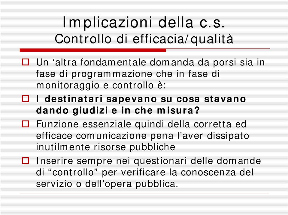 monitoraggio e controllo è: I destinatari sapevano su cosa stavano dando giudizi e in che misura?