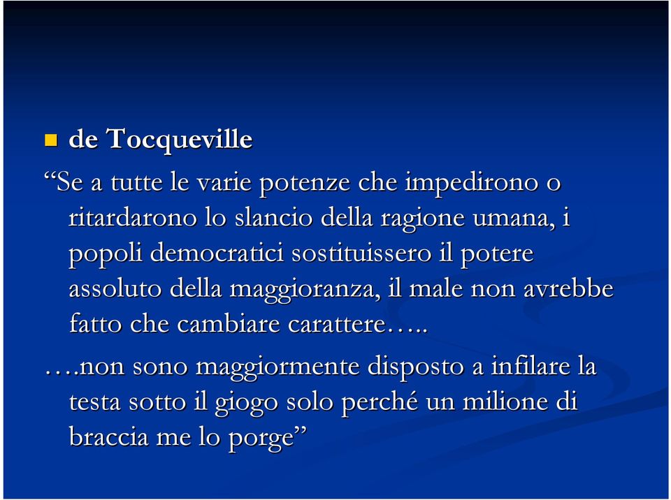 maggioranza, il male non avrebbe fatto che cambiare carattere.