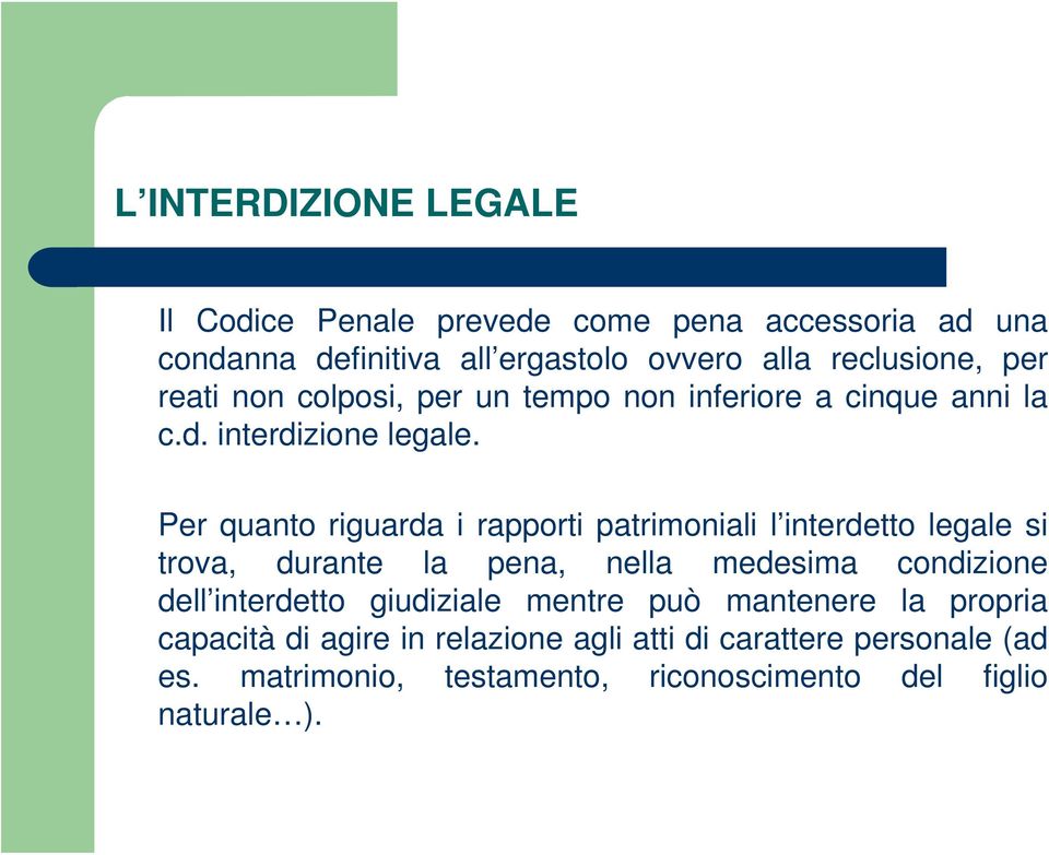 Per quanto riguarda i rapporti patrimoniali l interdetto legale si trova, durante la pena, nella medesima condizione dell interdetto