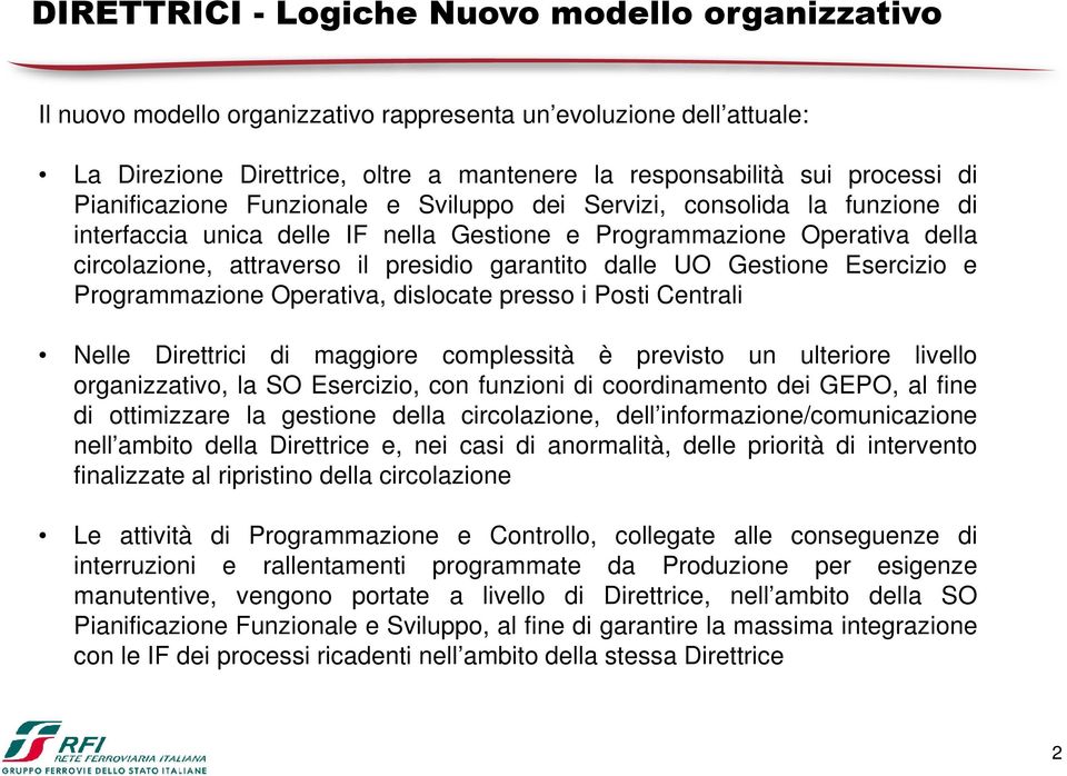 dalle UO Gestione Esercizio e Programmazione Operativa, dislocate presso i Posti Centrali Nelle Direttrici di maggiore complessità è previsto un ulteriore livello organizzativo, la SO Esercizio, con