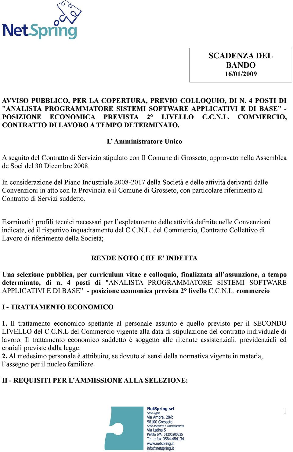 L Amministratore Unico A seguito del Contratto di Servizio stipulato con Il Comune di Grosseto, approvato nella Assemblea de Soci del 30 Dicembre 2008.