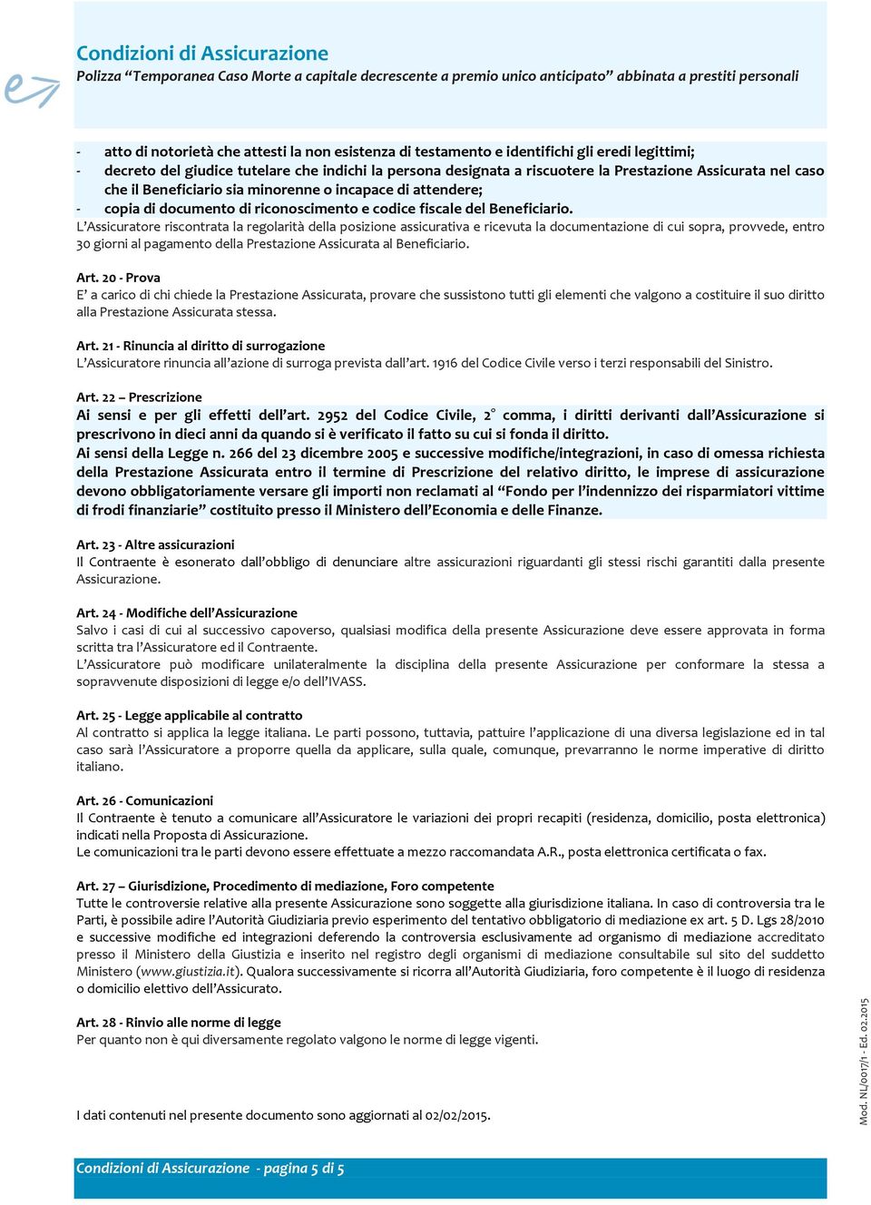 attendere; - copia di documento di riconoscimento e codice fiscale del Beneficiario.