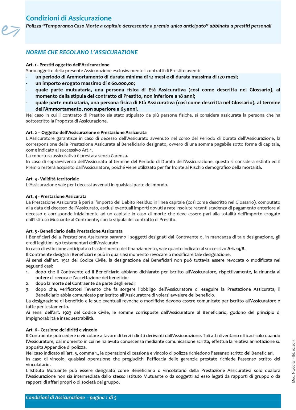 massima di 120 mesi; - un importo erogato massimo di 60.