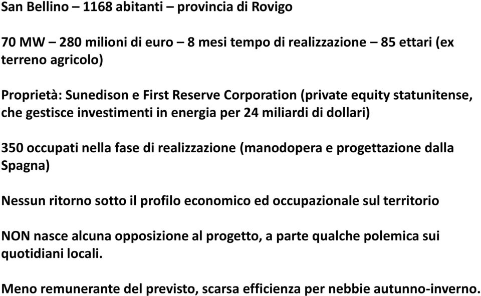 nella fase di realizzazione (manodopera e progettazione dalla Spagna) Nessun ritorno sotto il profilo economico ed occupazionale sul territorio NON