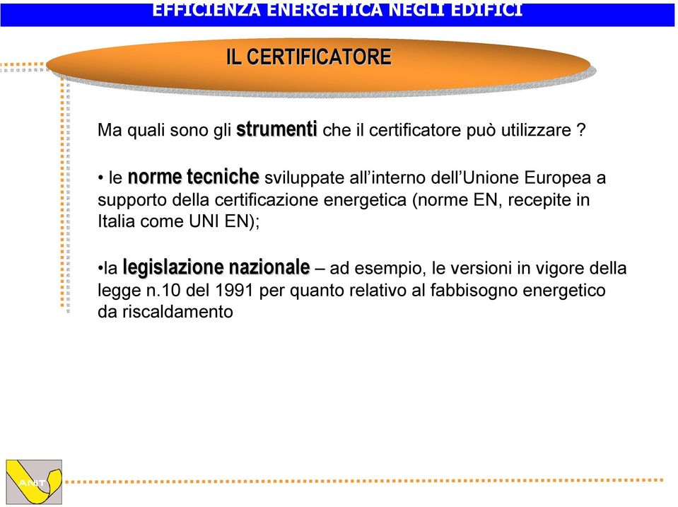 energetica (norme EN, recepite in Italia come UNI EN); la legislazione nazionale legislazione