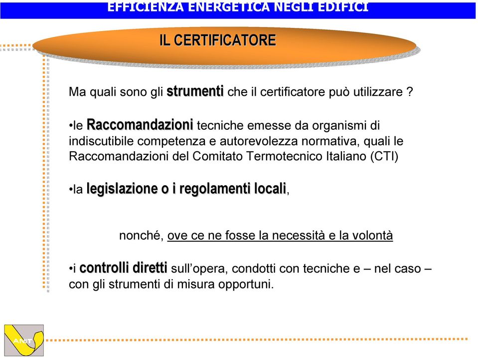 Raccomandazioni del Comitato Termotecnico Italiano (CTI) la legislazione o i regolamenti locali, nonché, ove ce ne