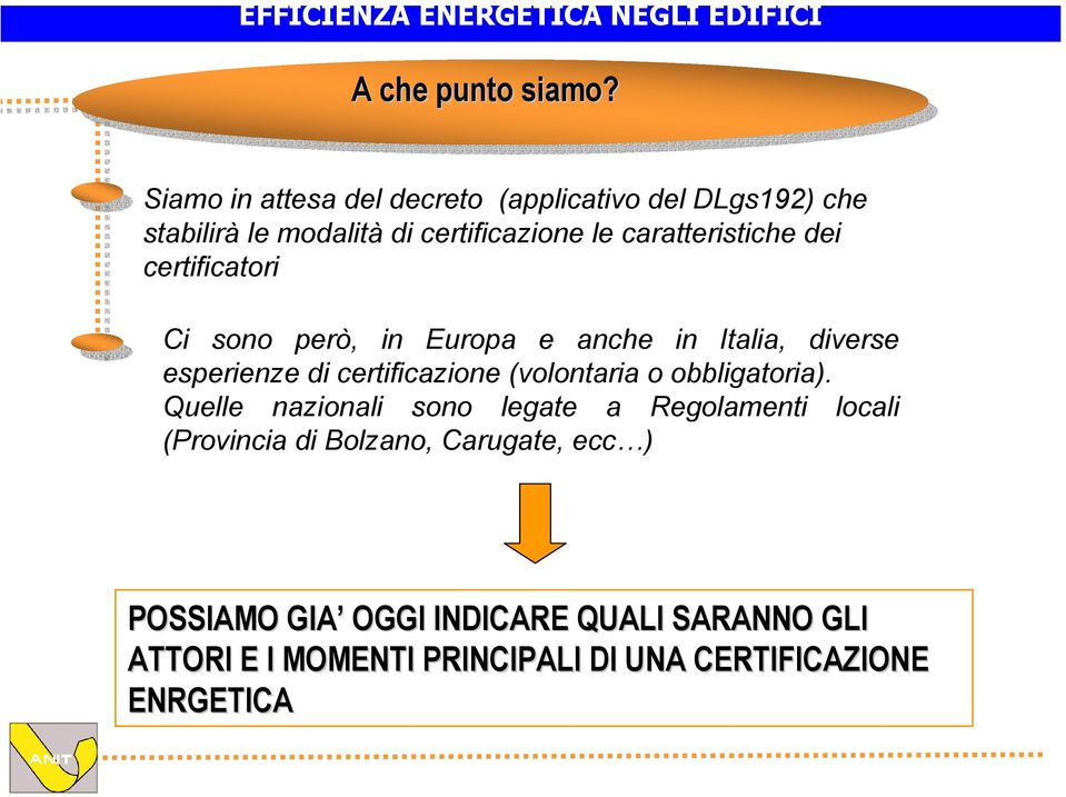 caratteristiche dei certificatori Ci sono però, in Europa e anche in Italia, diverse esperienze di certificazione