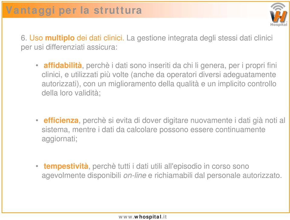 utilizzati più volte (anche da operatori diversi adeguatamente autorizzati), con un miglioramento della qualità e un implicito controllo della loro validità; efficienza,