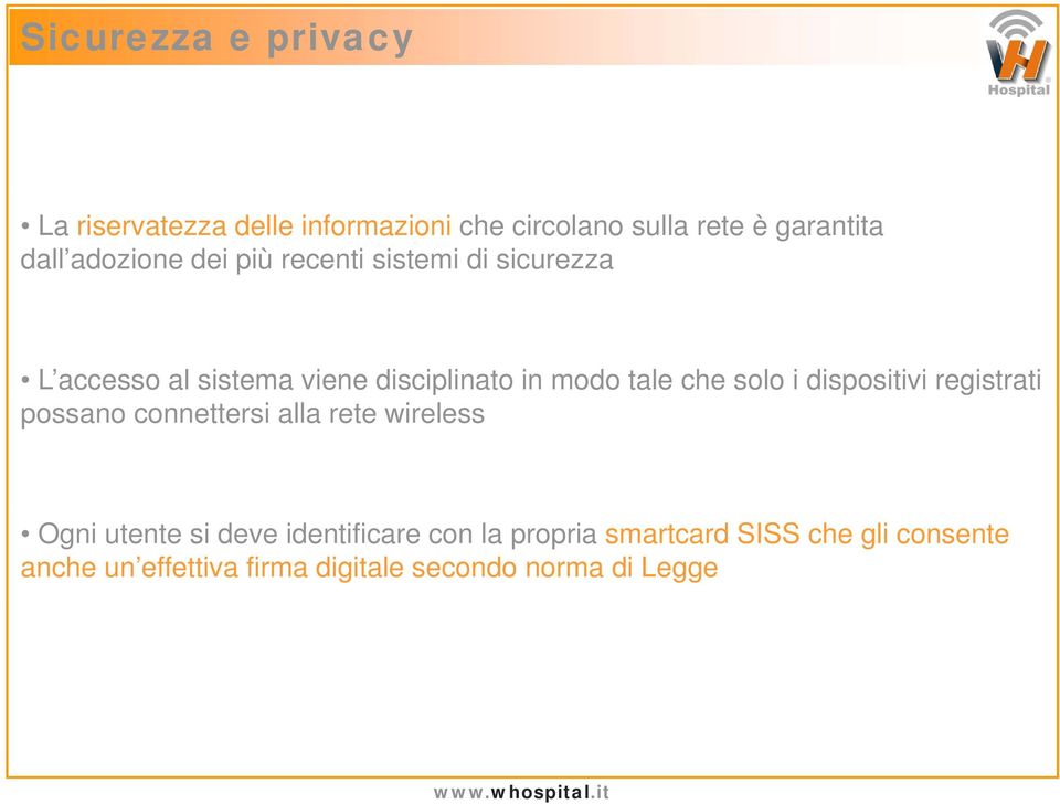 che solo i dispositivi registrati possano connettersi alla rete wireless Ogni utente si deve