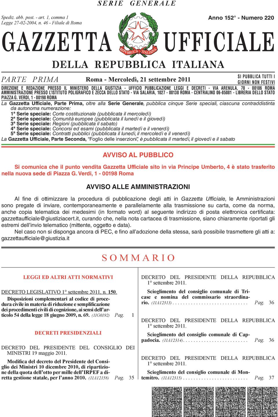 DIREZIONE E REDAZIONE PRESSO IL MINISTERO DELLA GIUSTIZIA - UFFICIO PUBBLICAZIONE LEGGI E DECRETI - VIA ARENULA, 70-00186 ROMA AMMINISTRAZIONE DIREZIONE REDAZIONE PRESSO PRESSO L ISTITUTO IL