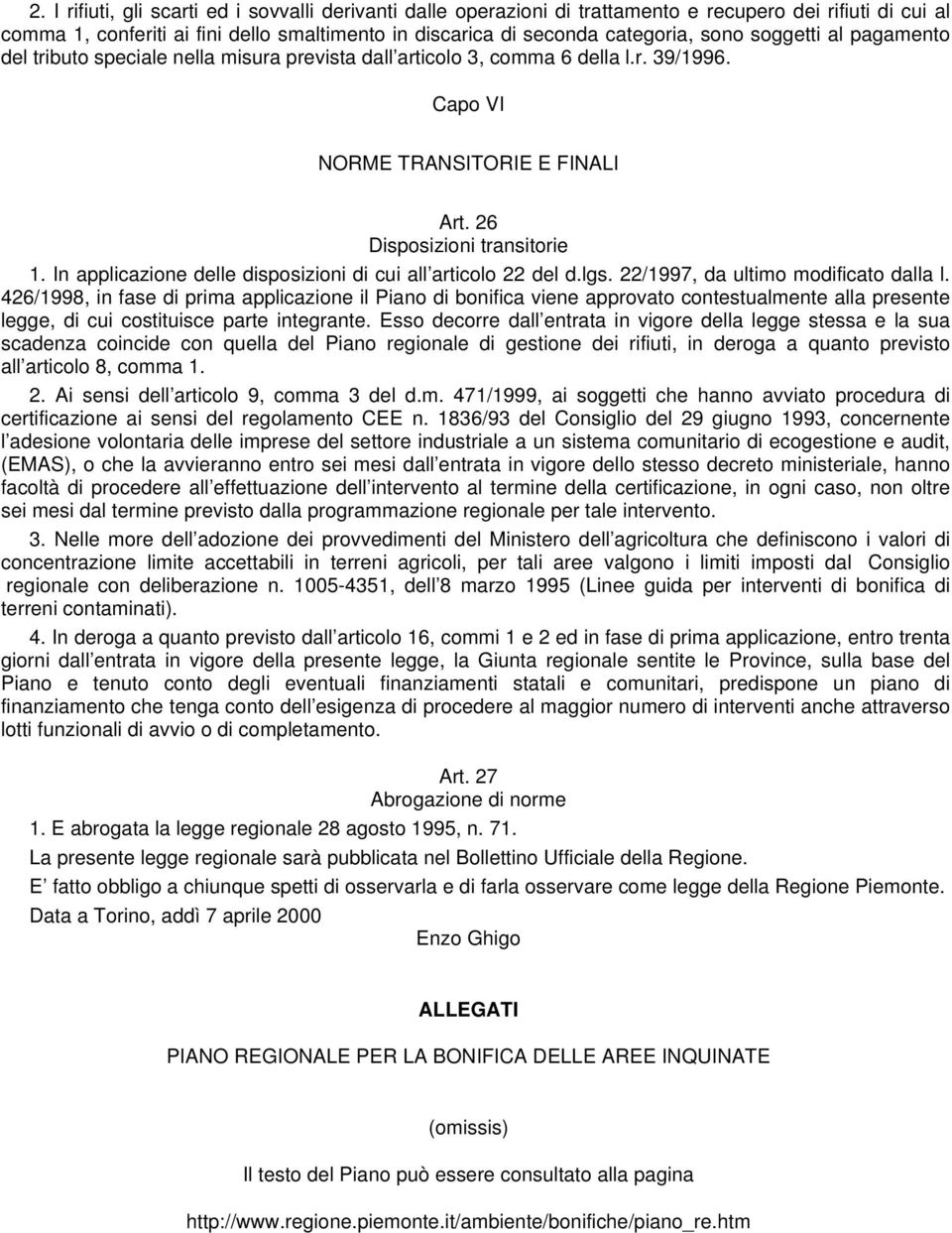 In applicazione delle disposizioni di cui all articolo 22 del d.lgs. 22/1997, da ultimo modificato dalla l.