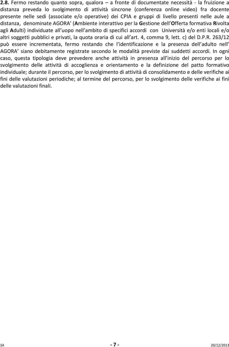 individuate all uopo nell ambito di specifici accordi con Università e/o enti locali e/o altri soggetti pubblici e privati, la quota oraria di cui all art. 4, comma 9, lett. c) del D.P.R.