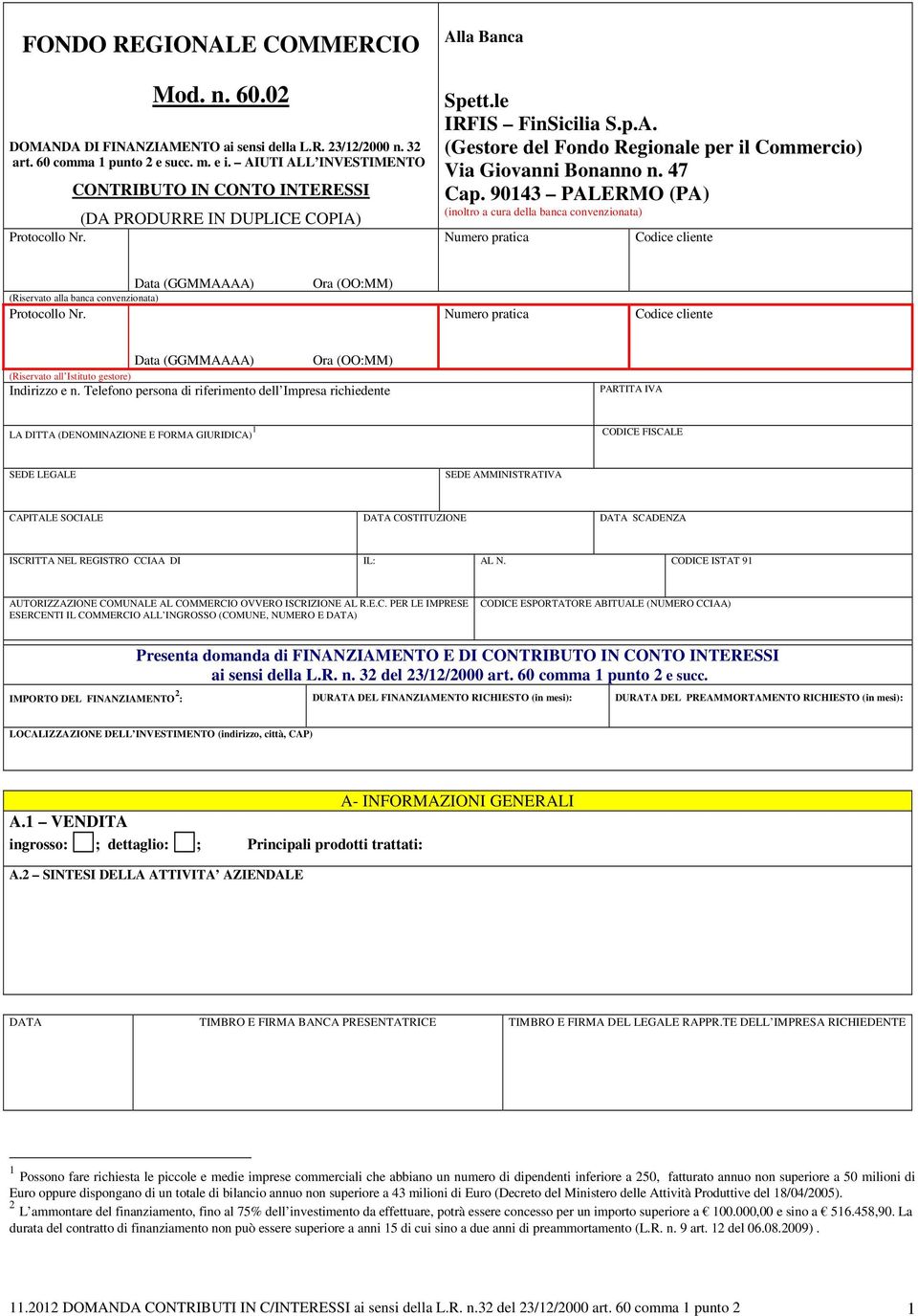 47 Cap. 90143 PALERMO (PA) (inoltro a cura della banca convenzionata) Numero pratica Codice cliente Data (GGMMAAAA) (Riservato alla banca convenzionata) Protocollo Nr.