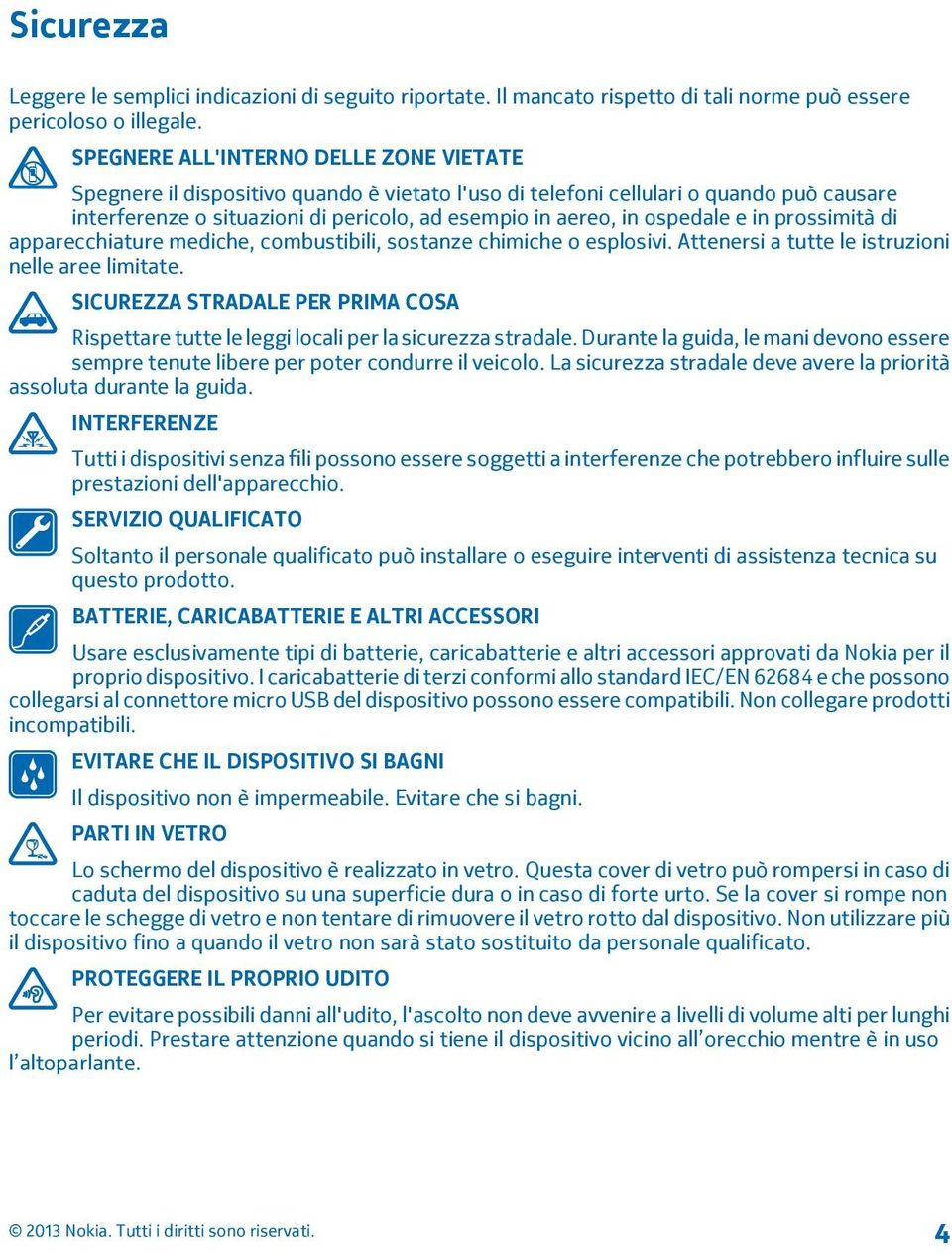 ospedale e in prossimità di apparecchiature mediche, combustibili, sostanze chimiche o esplosivi. Attenersi a tutte le istruzioni nelle aree limitate.