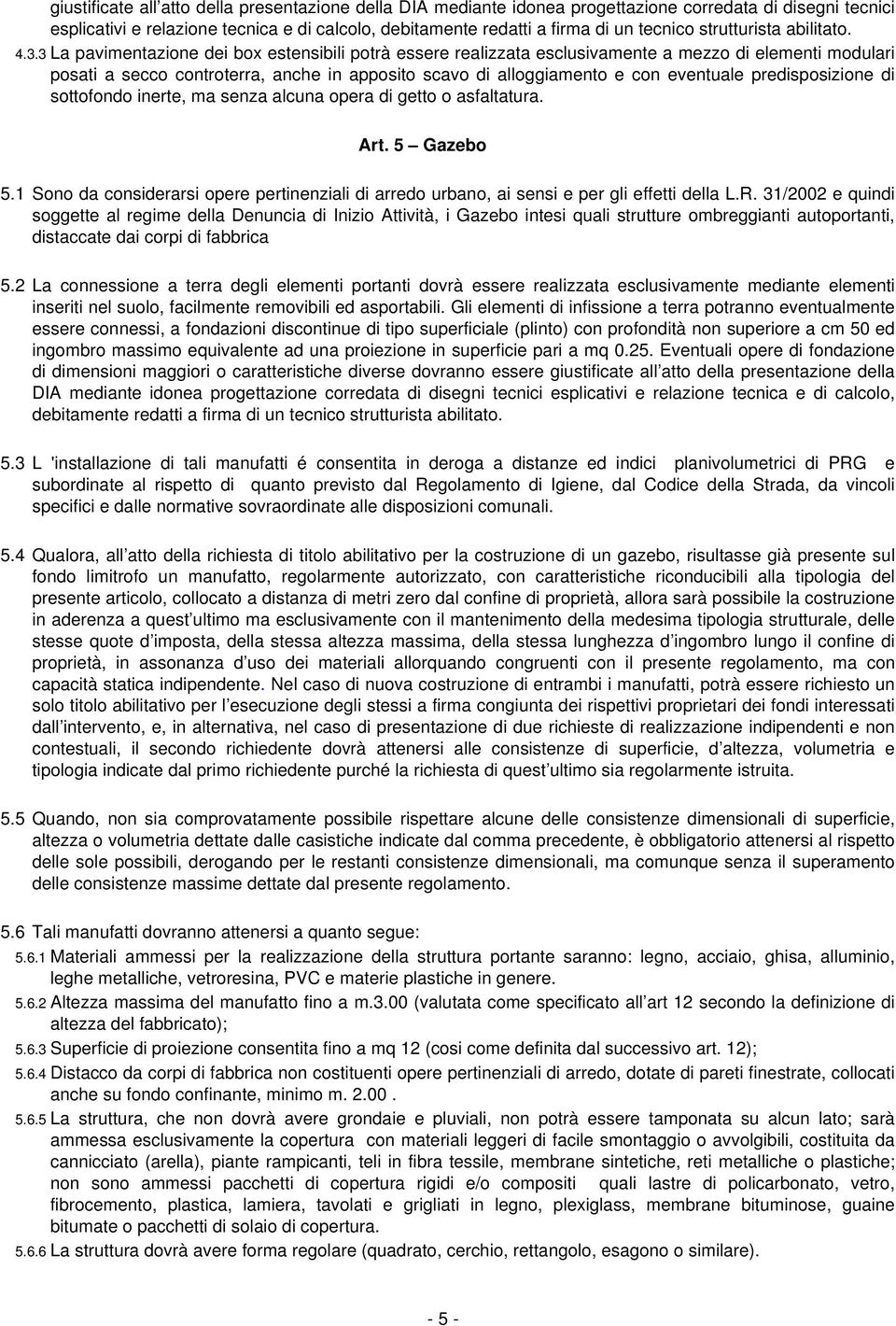 3 La pavimentazione dei box estensibili potrà essere realizzata esclusivamente a mezzo di elementi modulari posati a secco controterra, anche in apposito scavo di alloggiamento e con eventuale