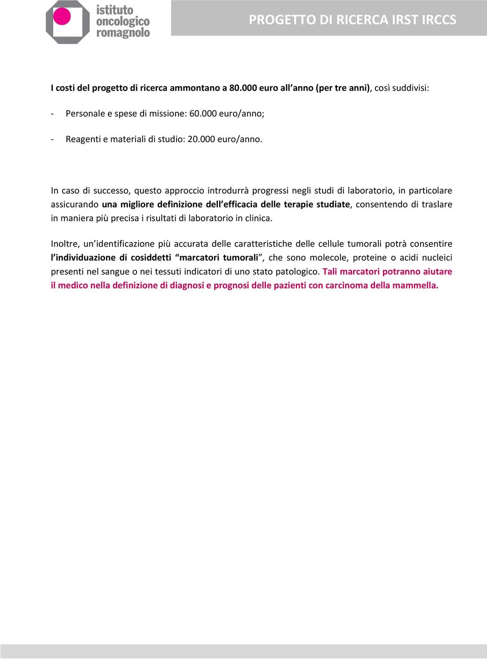 In caso di successo, questo approccio introdurrà progressi negli studi di laboratorio, in particolare assicurando una migliore definizione dell efficacia delle terapie studiate, consentendo di