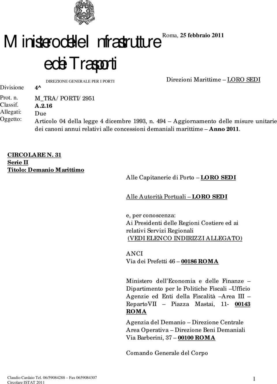 31 Serie II Titolo: Demanio Marittimo Alle Capitanerie di Porto LORO SEDI Alle Autorità Portuali LORO SEDI e, per conoscenza: Ai Presidenti delle Regioni Costiere ed ai relativi Servizi Regionali