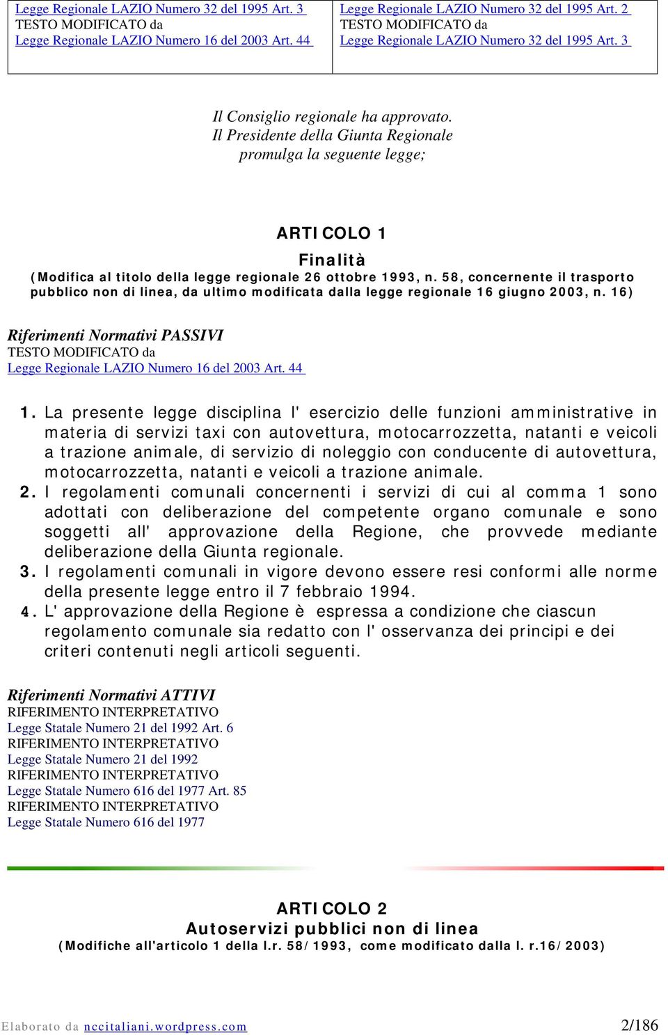 Il Presidente della Giunta Regionale promulga la seguente legge; ARTICOLO 1 Finalità (Modifica al titolo della legge regionale 26 ottobre 1993, n.