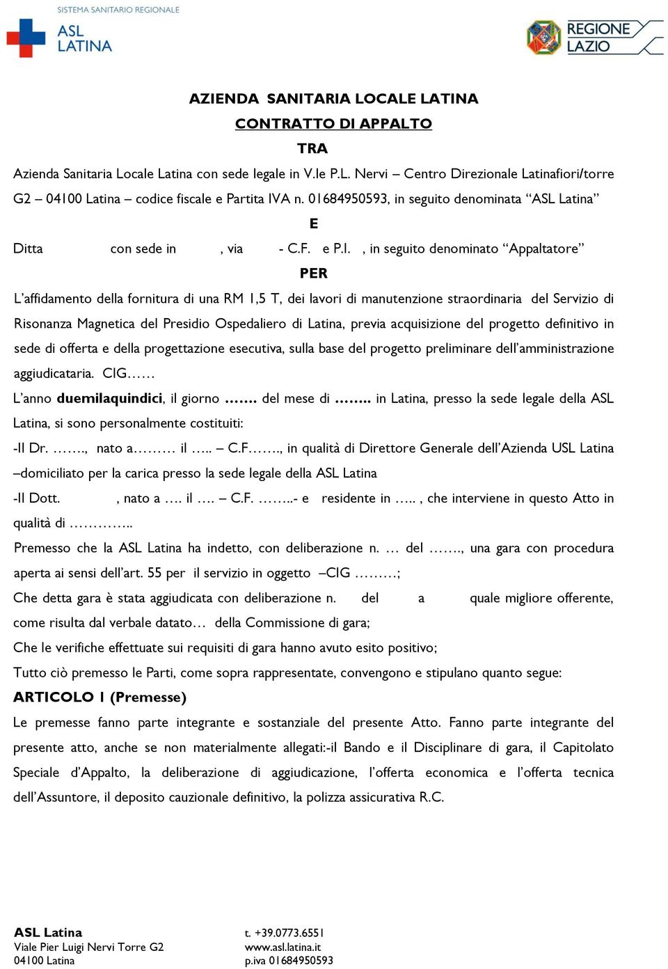 , in seguito denominato Appaltatore PER L affidamento della fornitura di una RM 1,5 T, dei lavori di manutenzione straordinaria del Servizio di Risonanza Magnetica del Presidio Ospedaliero di Latina,