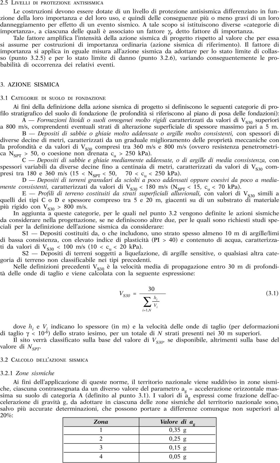 A tale scopo si istituiscono diverse «categorie di importanza», a ciascuna delle quali è associato un fattore γ Ι, detto fattore di importanza.