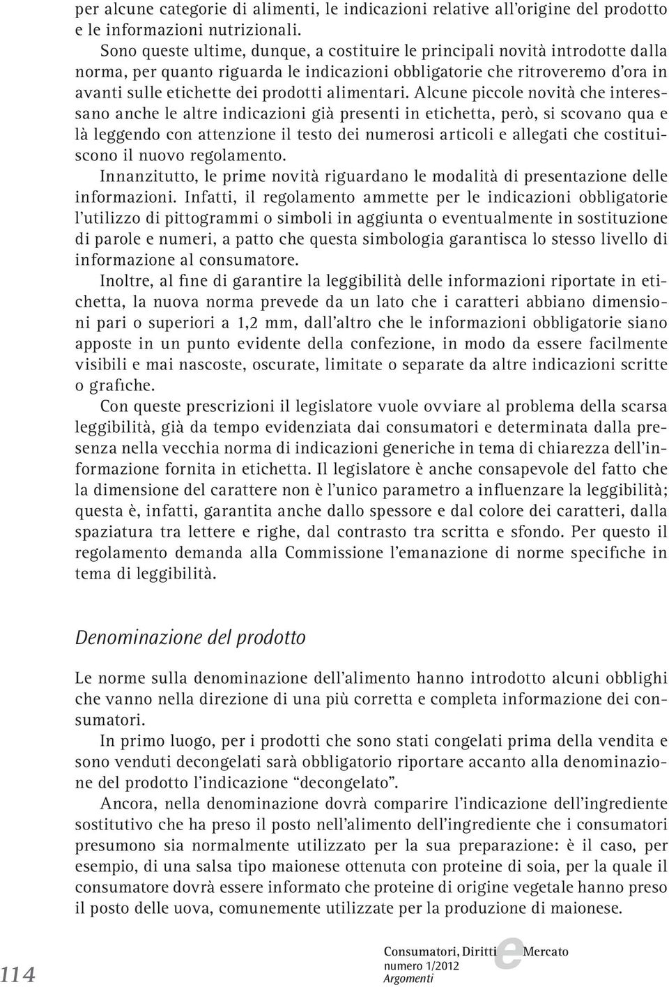 Alcun piccol novità ch intrssano anch l altr indicazioni già prsnti in tichtta, prò, si scovano qua là lggndo con attnzion il tsto di numrosi articoli allgati ch costituiscono il nuovo rgolamnto.