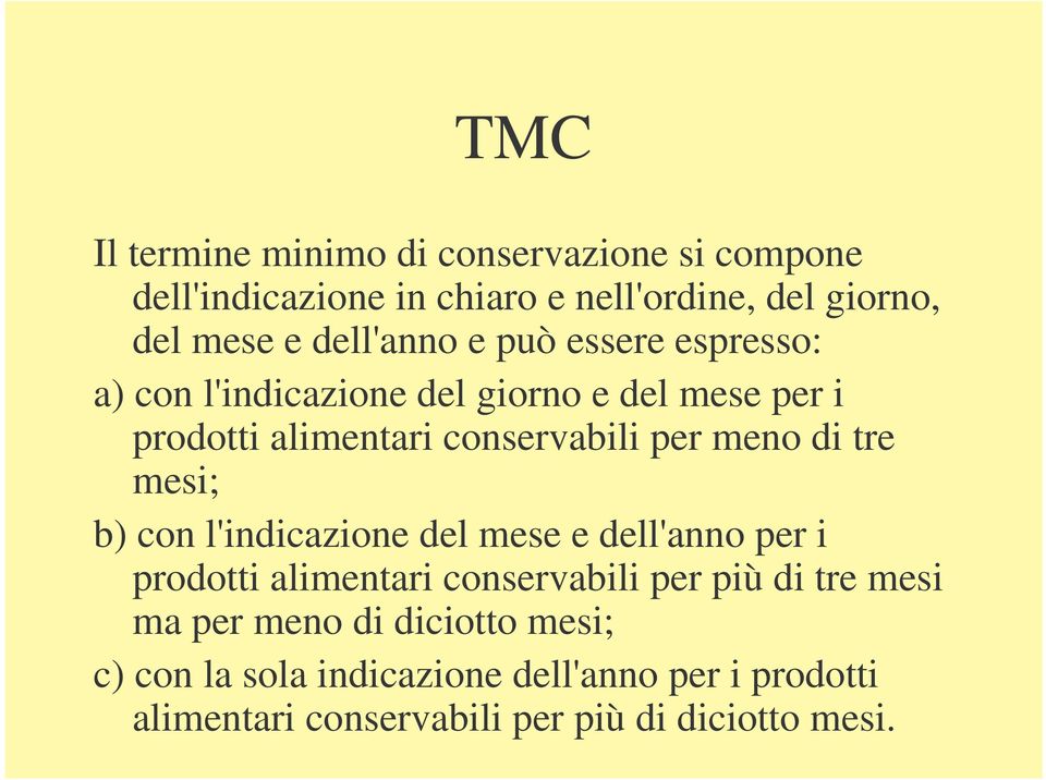 meno di tre mesi; b) con l'indicazione del mese e dell'anno per i prodotti alimentari conservabili per più di tre mesi