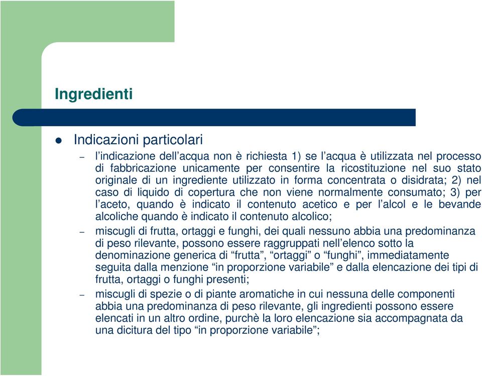 acetico e per l alcol e le bevande alcoliche quando è indicato il contenuto alcolico; miscugli di frutta, ortaggi e funghi, dei quali nessuno abbia una predominanza di peso rilevante, possono essere