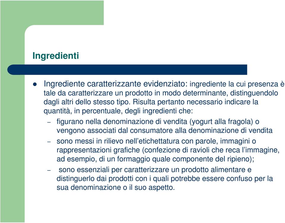 alla denominazione di vendita sono messi in rilievo nell etichettatura con parole, immagini o rappresentazioni grafiche (confezione di ravioli che reca l immagine, ad esempio, di un