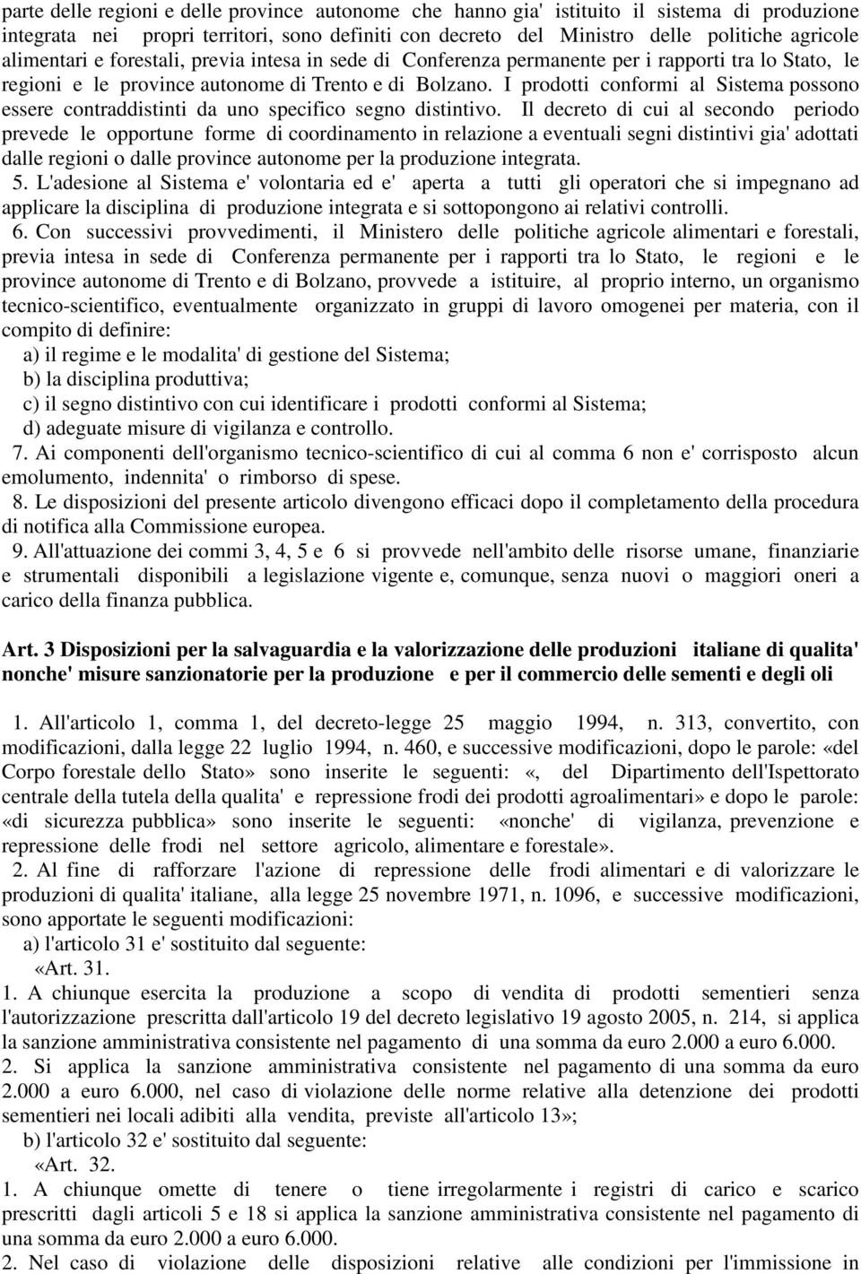 I prodotti conformi al Sistema possono essere contraddistinti da uno specifico segno distintivo.