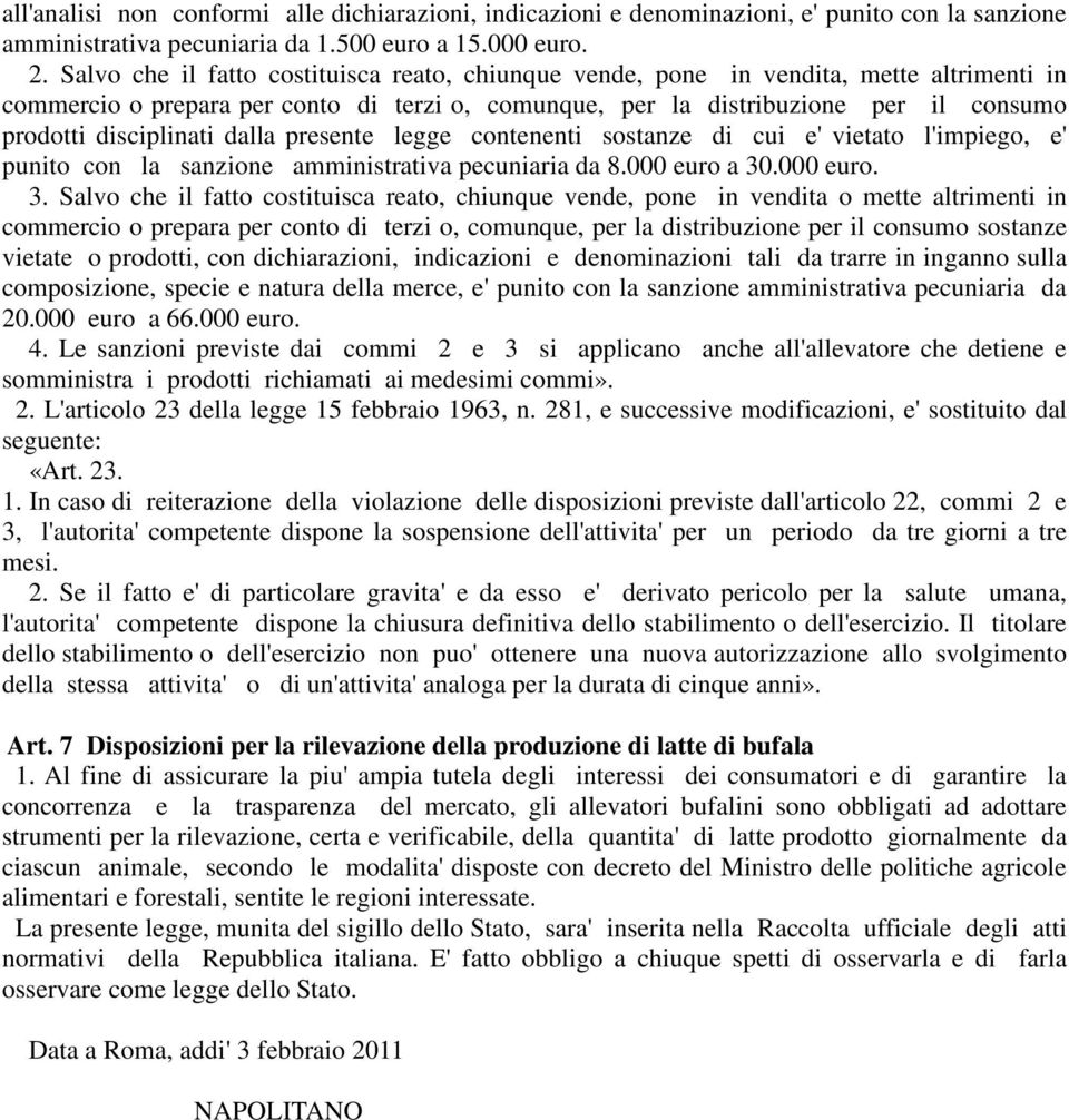 disciplinati dalla presente legge contenenti sostanze di cui e' vietato l'impiego, e' punito con la sanzione amministrativa pecuniaria da 8.000 euro a 30