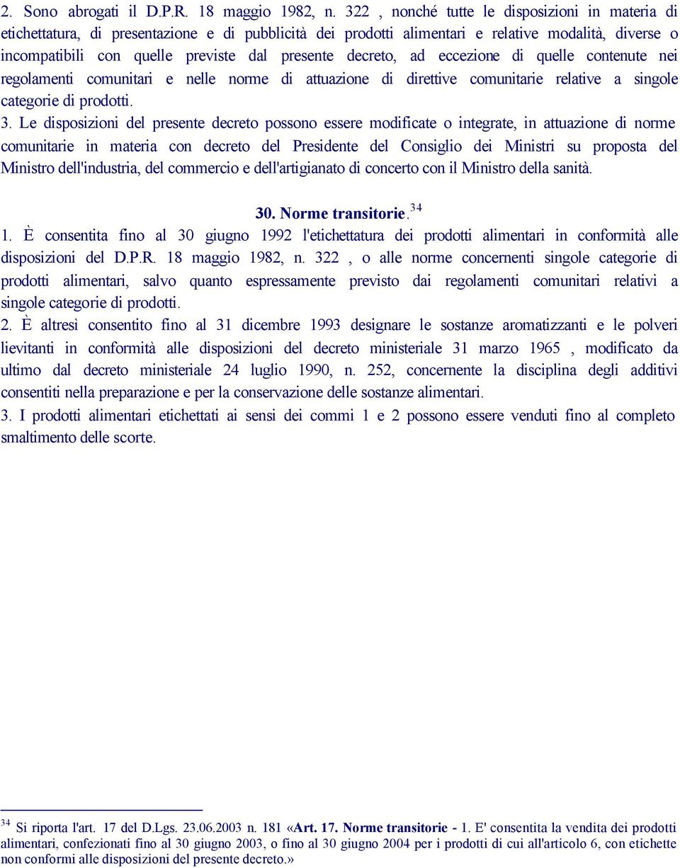 decreto, ad eccezione di quelle contenute nei regolamenti comunitari e nelle norme di attuazione di direttive comunitarie relative a singole categorie di prodotti. 3.