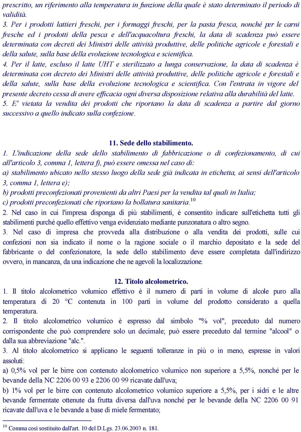 determinata con decreti dei Ministri delle attività produttive, delle politiche agricole e forestali e della salute, sulla base della evoluzione tecnologica e scientifica. 4.