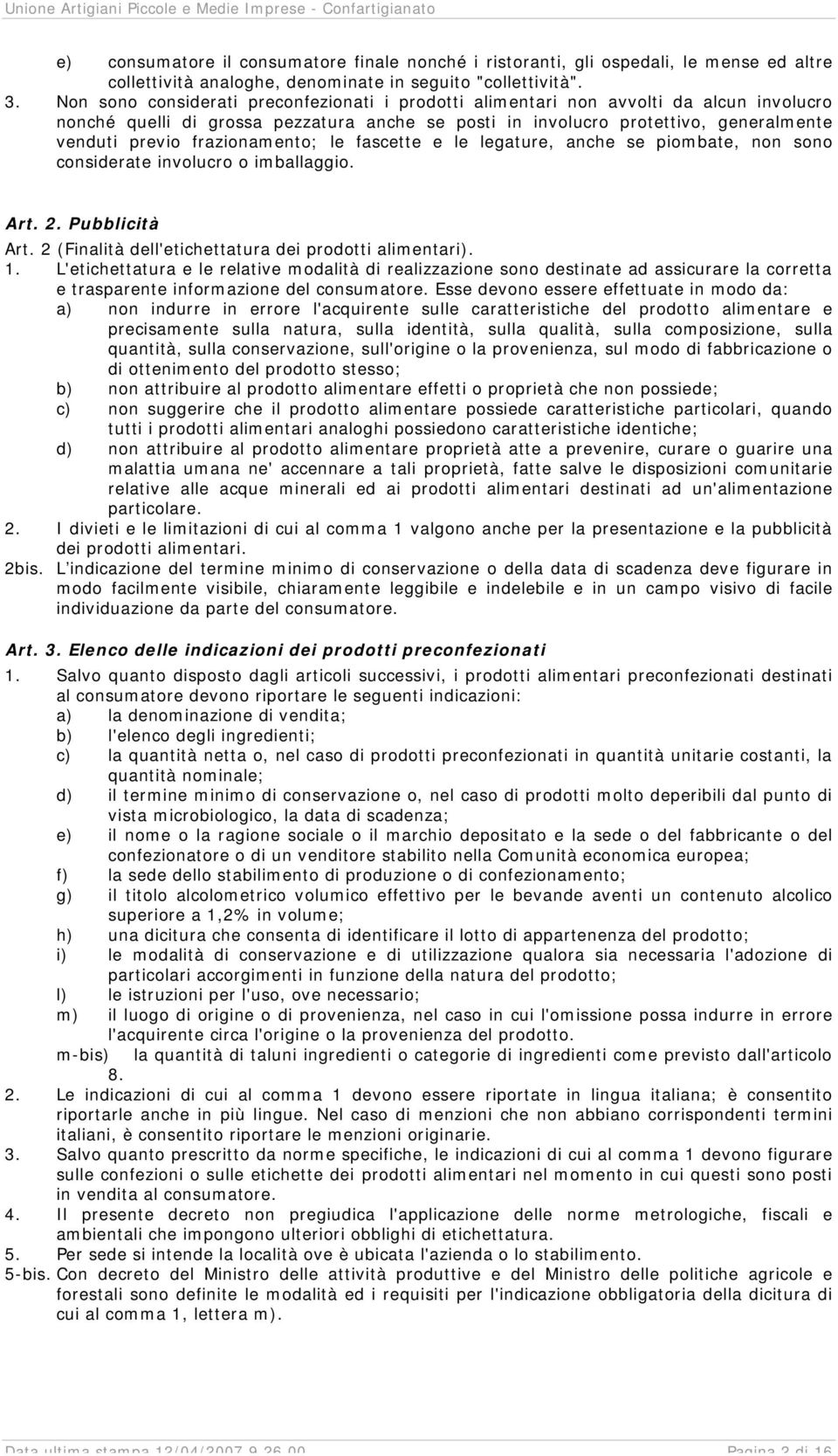 frazionamento; le fascette e le legature, anche se piombate, non sono considerate involucro o imballaggio. Art. 2. Pubblicità Art. 2 (Finalità dell'etichettatura dei prodotti alimentari). 1.