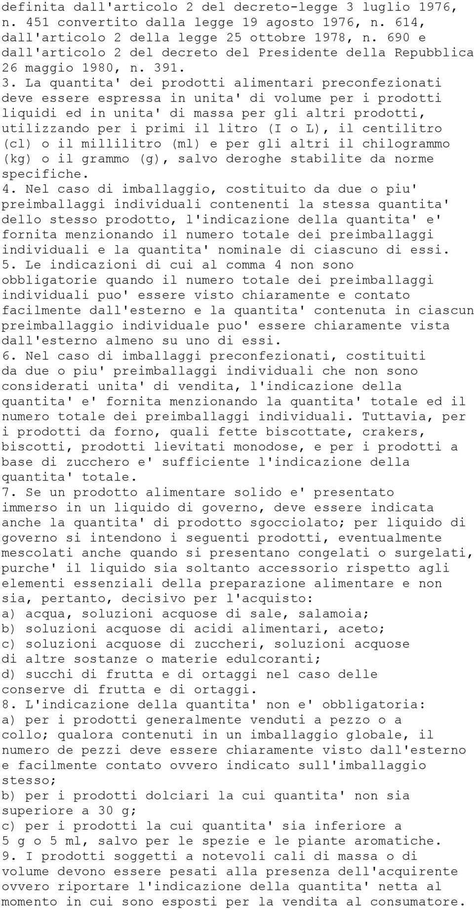 1. 3. La quantita' dei prodotti alimentari preconfezionati deve essere espressa in unita' di volume per i prodotti liquidi ed in unita' di massa per gli altri prodotti, utilizzando per i primi il