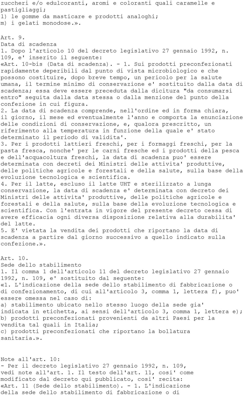 Sui prodotti preconfezionati rapidamente deperibili dal punto di vista microbiologico e che possono costituire, dopo breve tempo, un pericolo per la salute umana, il termine minimo di conservazione