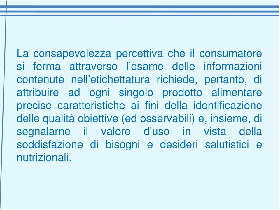 precise caratteristiche ai fini della identificazione delle qualità obiettive (ed osservabili) e,