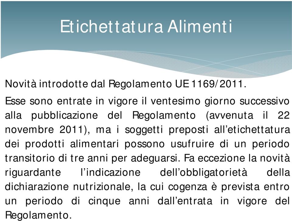 soggetti preposti all etichettatura dei prodotti alimentari possono usufruire di un periodo transitorio di tre anni per adeguarsi.