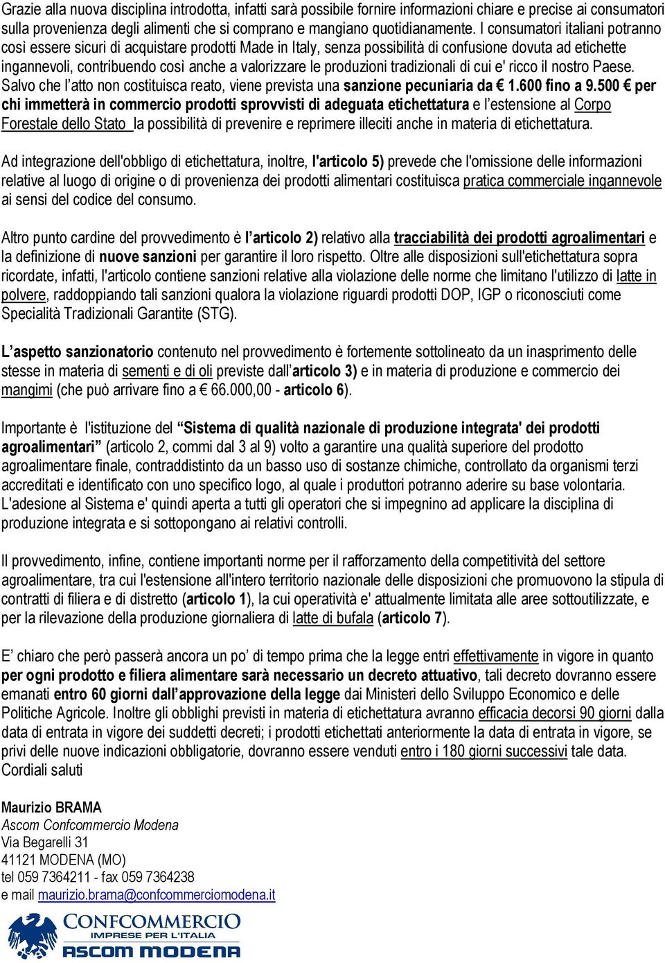 produzioni tradizionali di cui e' ricco il nostro Paese. Salvo che l atto non costituisca reato, viene prevista una sanzione pecuniaria da 1.600 fino a 9.