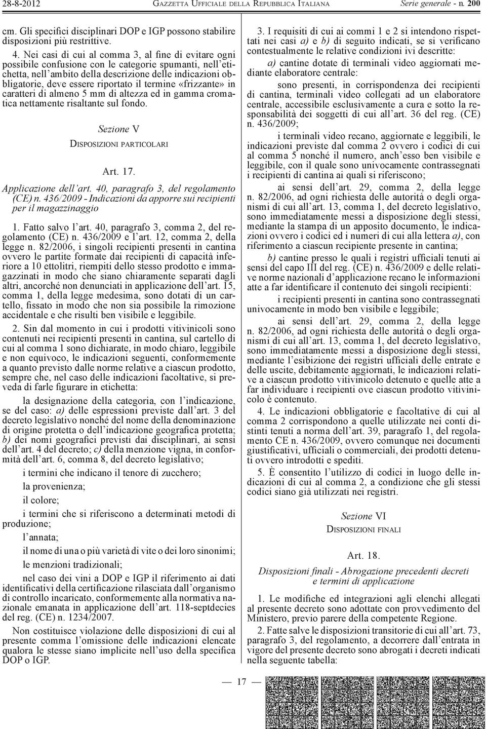 il termine «frizzante» in caratteri di almeno 5 mm di altezza ed in gamma cromatica nettamente risaltante sul fondo. Sezione V DISPOSIZIONI PARTICOLARI Art. 17. Applicazione dell art.