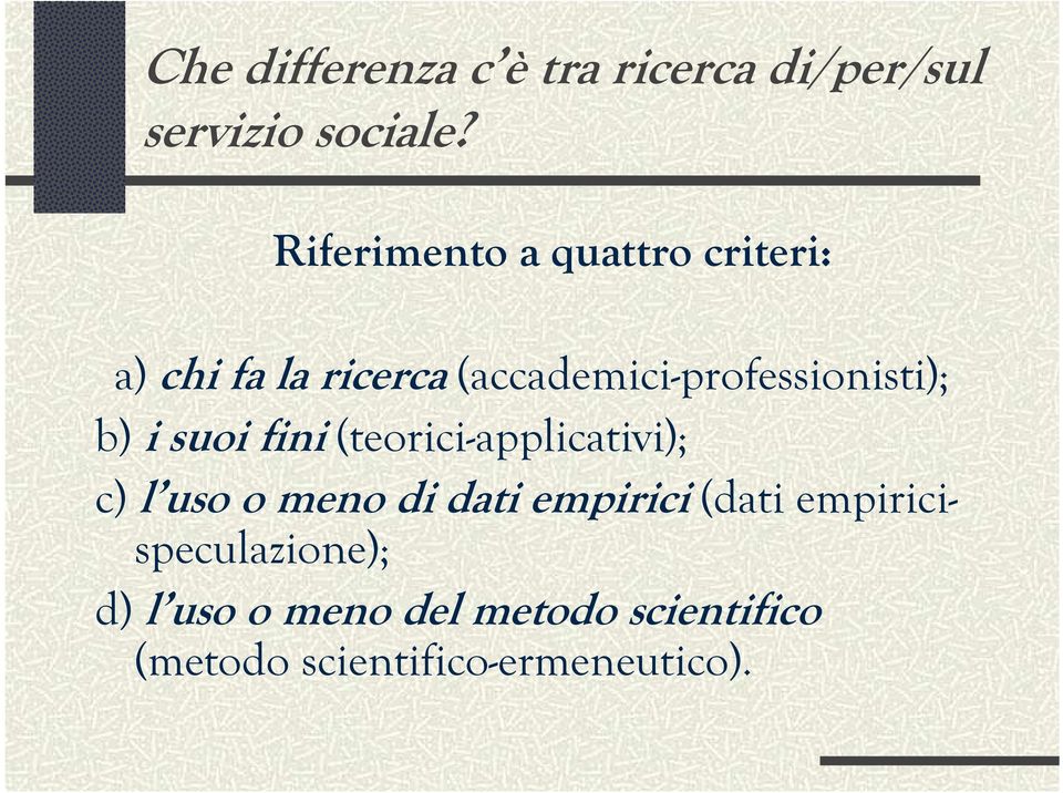 (accademici-professionisti); b) i suoi fini (teorici-applicativi); c) l uso o