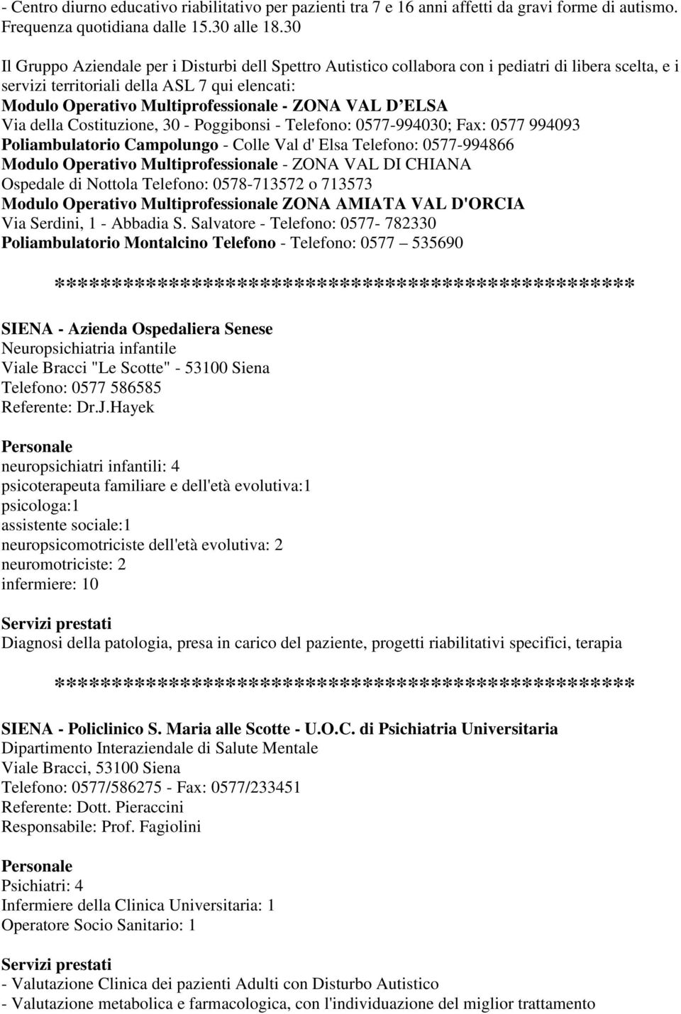 VAL D ELSA Via della Costituzione, 30 - Poggibonsi - Telefono: 0577-994030; Fax: 0577 994093 Poliambulatorio Campolungo - Colle Val d' Elsa Telefono: 0577-994866 Modulo Operativo Multiprofessionale -