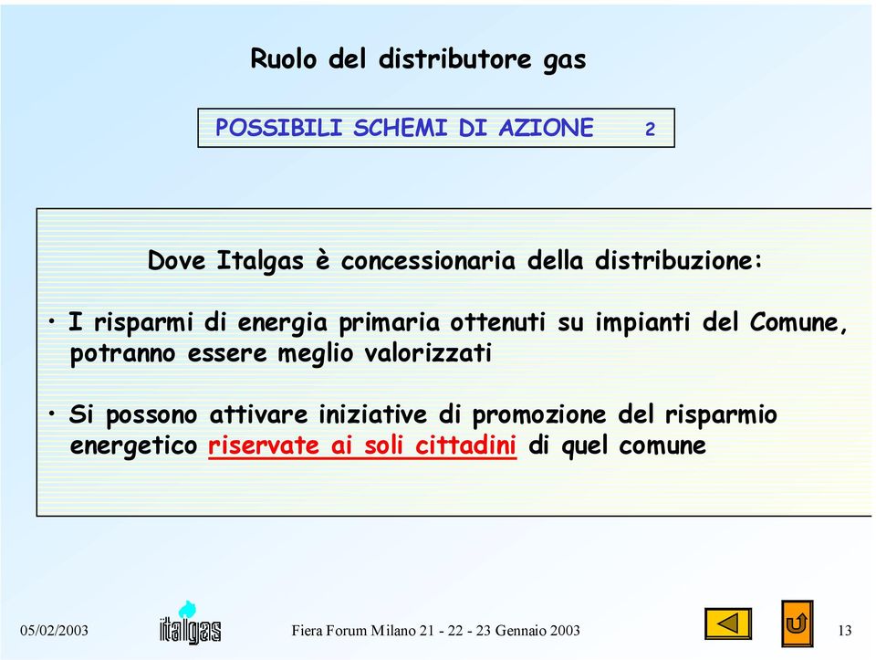 essere meglio valorizzati Si possono attivare iniziative di promozione del risparmio