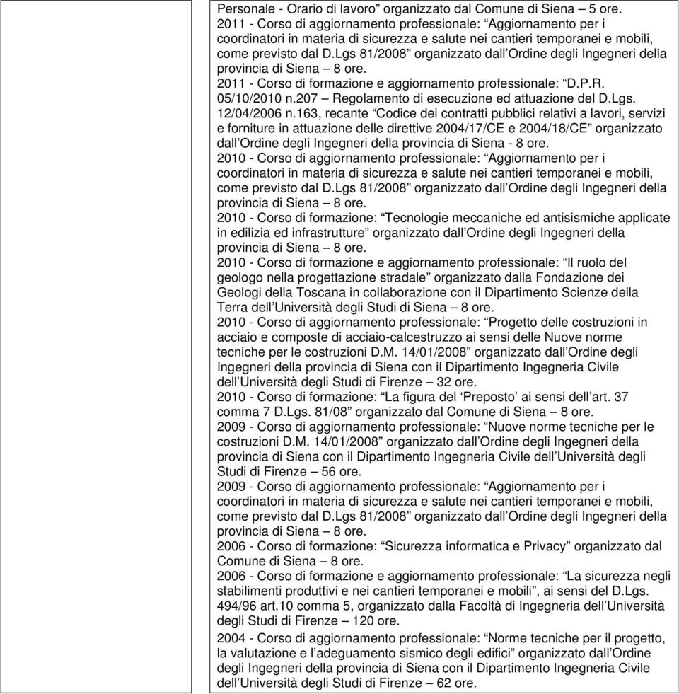 163, recante Codice dei contratti pubblici relativi a lavori, servizi e forniture in attuazione delle direttive 2004/17/CE e 2004/18/CE organizzato dall Ordine degli Ingegneri della provincia di