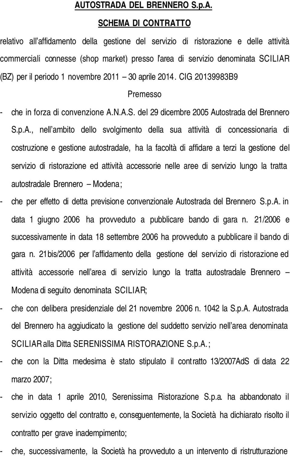 (BZ) per il periodo 1 novembre 2011 30 aprile 2014. CIG 20139983B9 Premesso - che in forza di convenzione A.