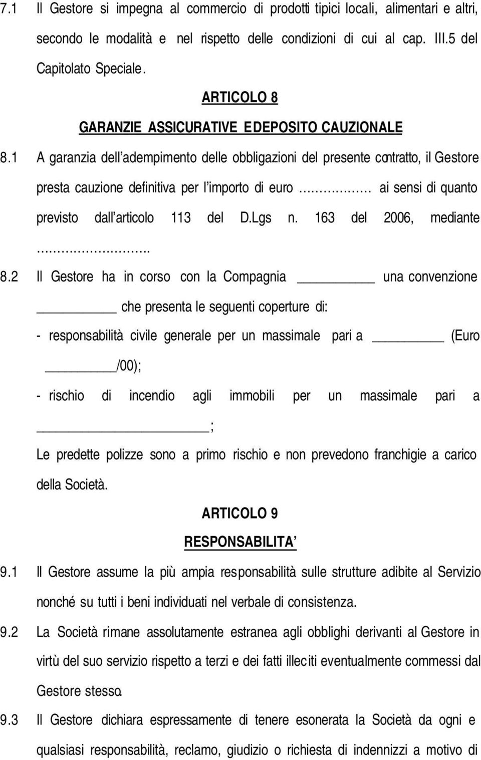 1 A garanzia dell adempimento delle obbligazioni del presente contratto, il Gestore presta cauzione definitiva per l importo di euro ai sensi di quanto previsto dall articolo 113 del D.Lgs n.