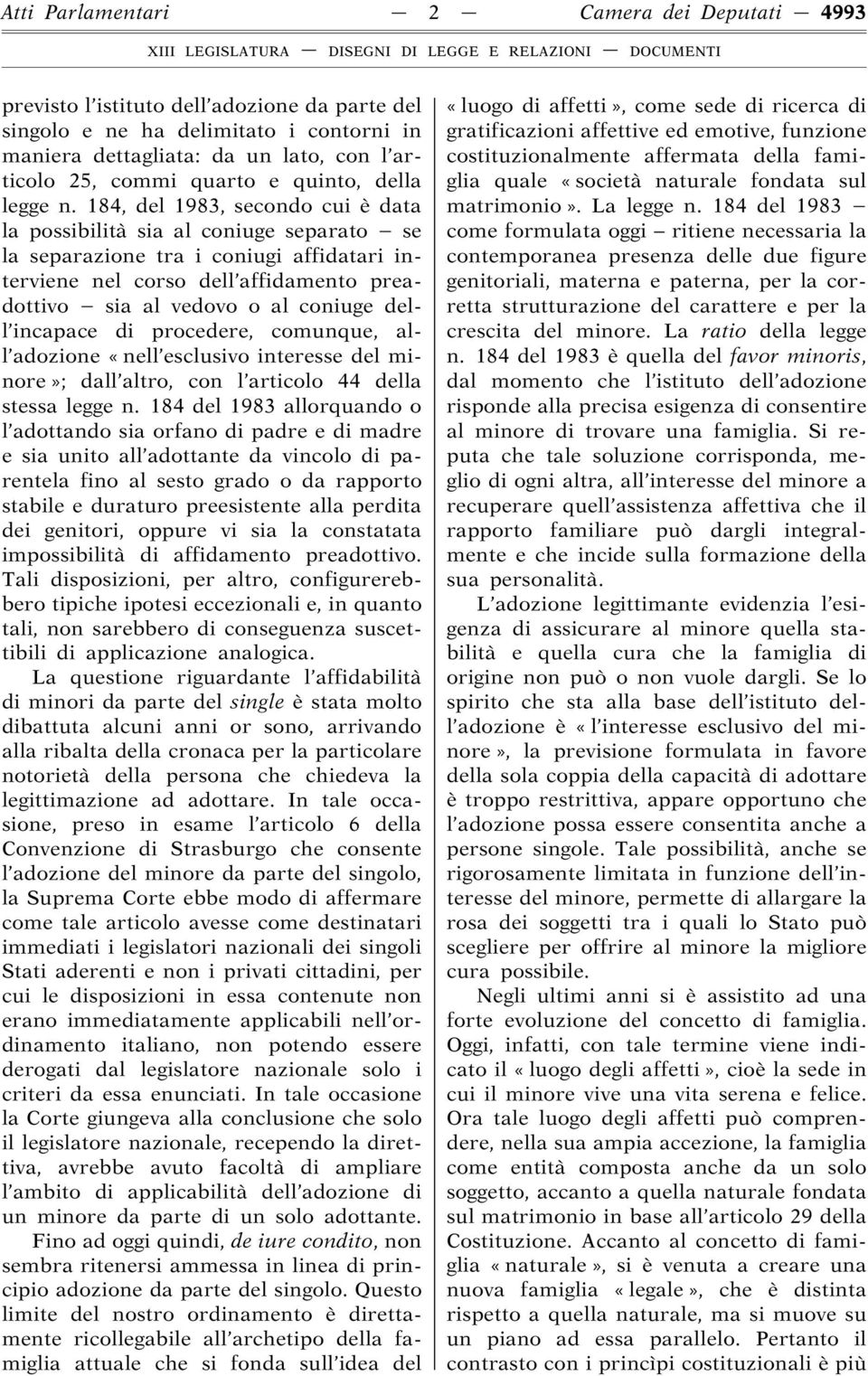 184, del 1983, secondo cui è data la possibilità sia al coniuge separato se la separazione tra i coniugi affidatari interviene nel corso dell affidamento preadottivo sia al vedovo o al coniuge dell