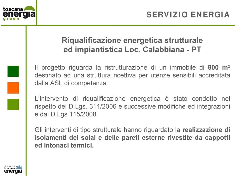 accreditata dalla ASL di competenza. L intervento di riqualificazione energetica è stato condotto nel rispetto del D.Lgs.