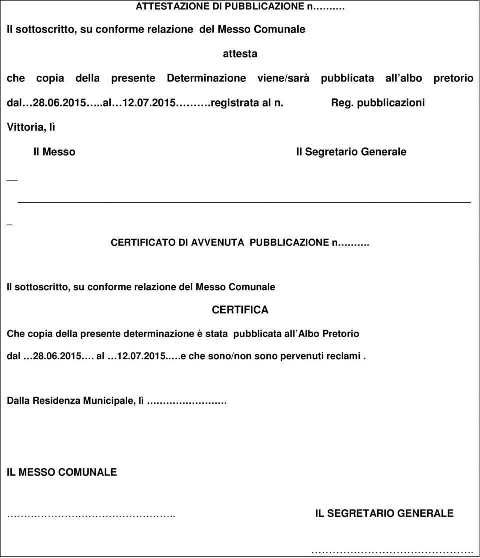 2015..al 12.07.2015.registrata al n. Reg. pubblicazioni Vittoria, lì Il Messo Il Segretario Generale _ CERTIFICATO DI AVVENUTA PUBBLICAZIONE n.