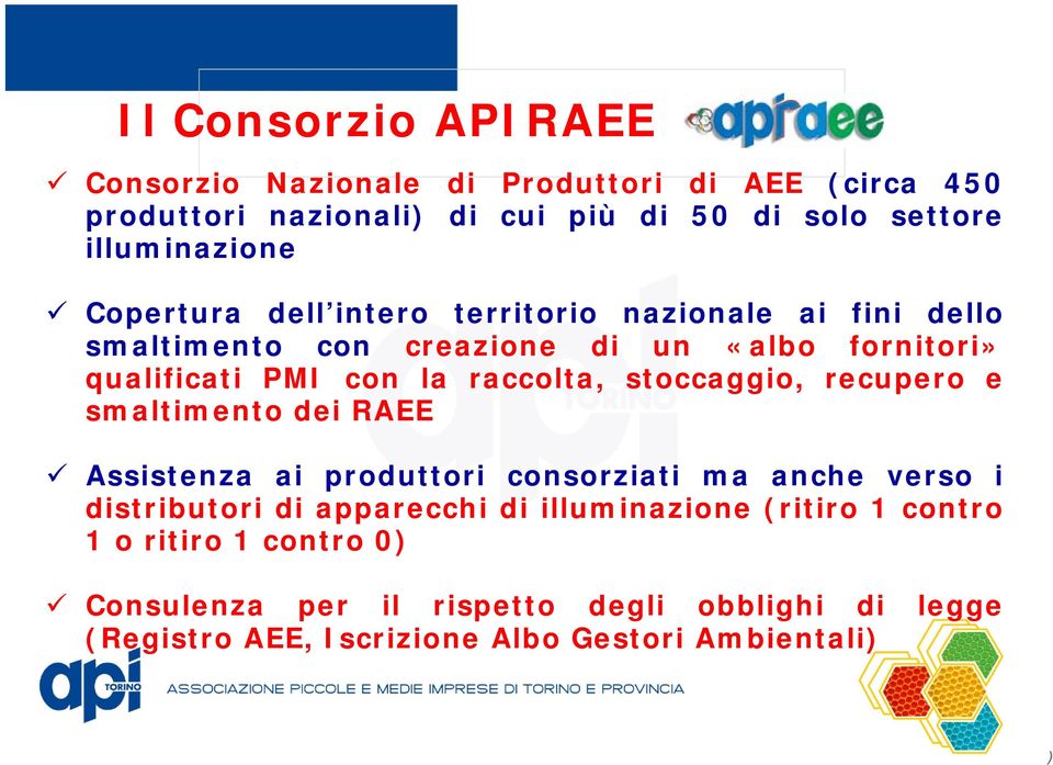 stoccaggio, recupero e smaltimento dei RAEE Assistenza ai produttori consorziati ma anche verso i distributori di apparecchi di