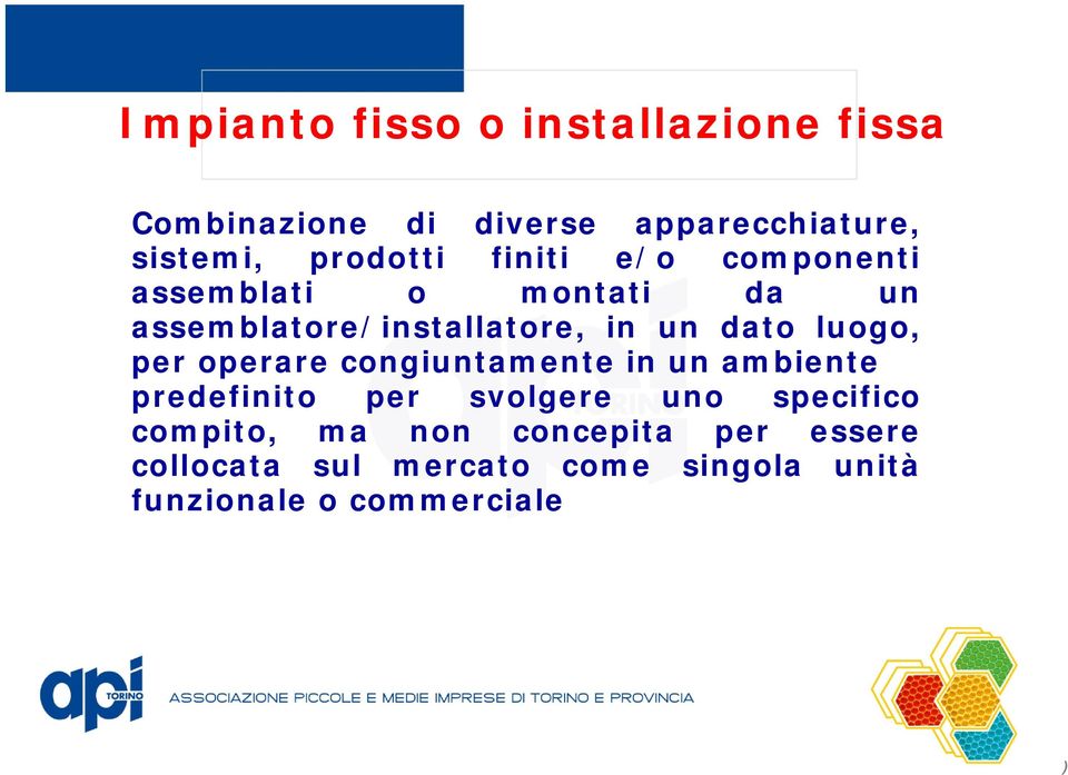 dato luogo, per operare congiuntamente in un ambiente predefinito per svolgere uno specifico